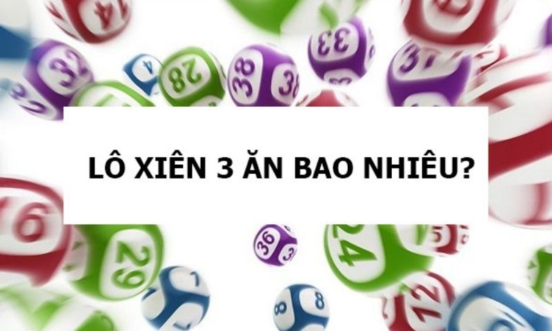 Lô xiên 3 ăn bao nhiêu tiền? Cách tìm cặp lô xiên 3 đẹp nhất hôm nay